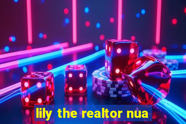 lily the realtor nua